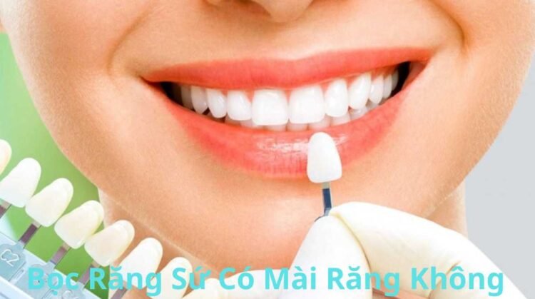Bọc Răng Sứ Có Mài Răng Không